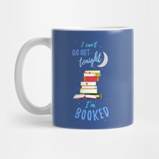 I Can't Go Out Tonight — I'm Booked Mug